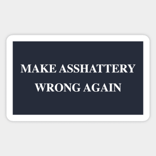 Make ASSHATTERY Wrong Again Magnet